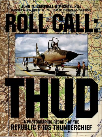 Roll Call: Thud: A Photographic Record of the F-105 Thunderchief by J Campbell