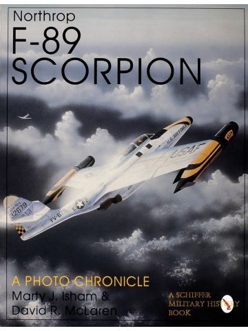 Northrop F-89 Scorpion A Photo Chronicle by Marty J Isham & David R McLaren