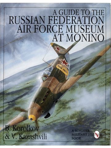 A Guide to the Russian Federation Air Force Museum at Monino by Korolkov