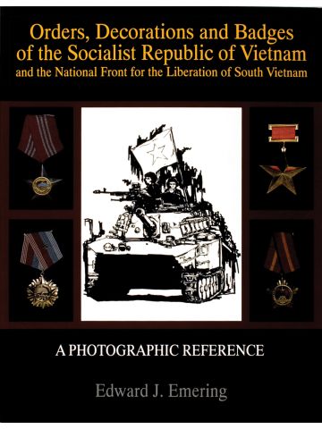 Orders, Decorations and Badges of North Vietnam and the NLF by Edward J. Emering
