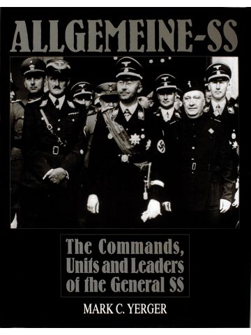 Allgemeine-SS The Commands Units and Leaders of the General SS by Mark C. Yerger
