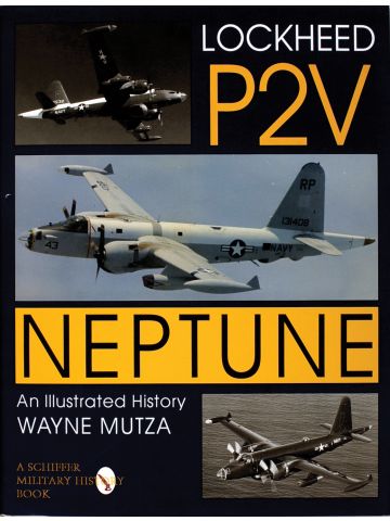 Lockheed P-2V Neptune: An Illustrated History by Wayne Mutza