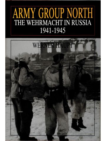 Army Group North The Wehrmacht in Russia 1941-1945 by Werner Haupt