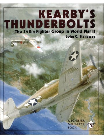 Kearby's Thunderbolts The 348th Fighter Group in WWII by John C. Stanaway