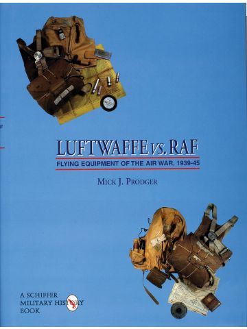 Luftwaffe vs. RAF: Flying Equipment of the Air War 1939-45 by Mick J Prodger
