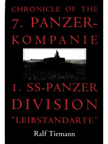 Chronicle of the 7. Panzer-kompanie 1. SS Pz.Div. 'Leibstandarte' by Tiemann