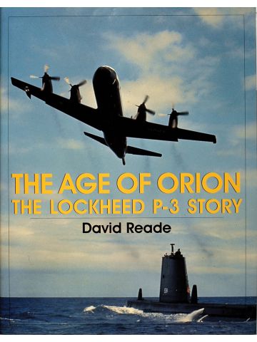 The Age of Orion: The Lockheed P-3 Story by David Reade
