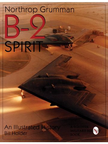Northrop Grumman B-2 Spirit: An Illustrated History by Bill Holder