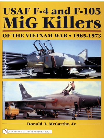 USAF F-4 and F-105 MiG Killers of the Vietnam War 65-1973 by Donald McCarthy