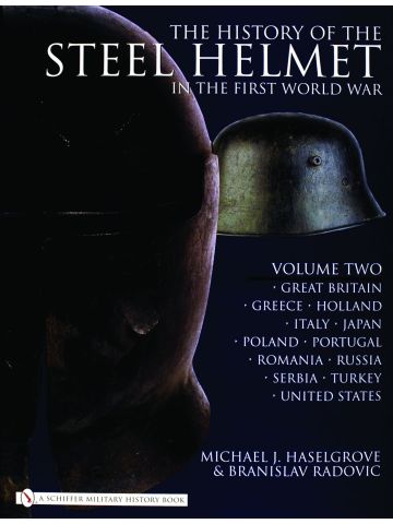 The History of the Steel Helmet in the World War I Vol 2 by Michael Haselgrove