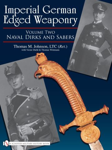 Imperial German Edged Weaponry Vol II Naval Dirks and Sabers by Thomas Johnson