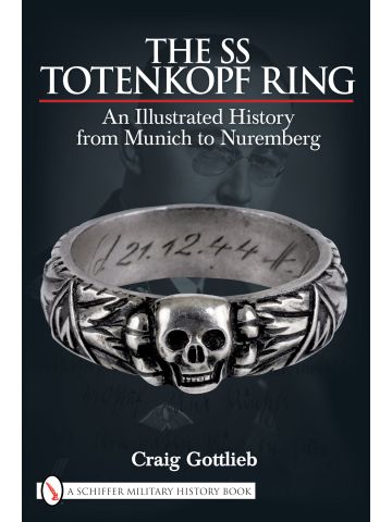 The SS Totenkopf Ring An Illustrated History by Craig Gottlieb