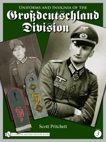 Uniforms and Insignia of the Grossdeutschland Division Vol 3 by Scott Pritchett