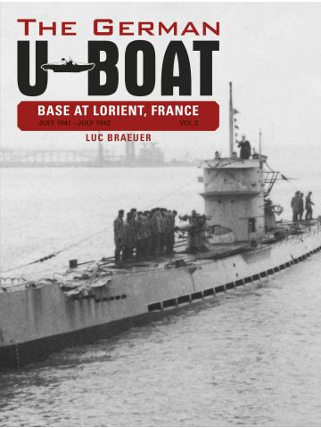 The German U-Boat Base Lorient France Vol 2 July 1941-July 1942 by Luc Braeuer