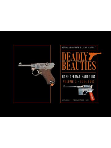 Deadly Beauties: Rare German Handguns Vol 2 1914-1945 WWI-WWII by Hampe
