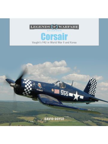 Legends of Warfare Aviation: F4U  Corsair in World War II & Korea by David Doyle