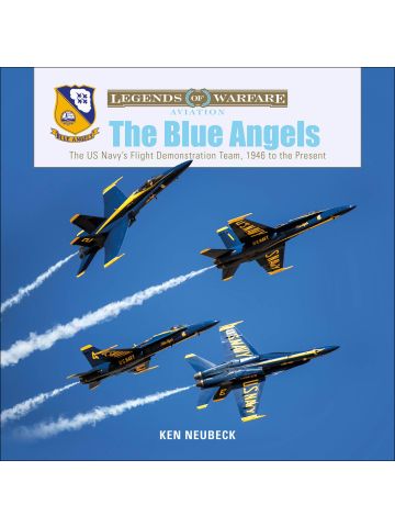 Legends of Warfare Aviation: The Blue Angels by Ken Neubeck