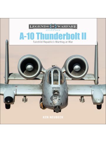 Legends of Warfare Aviation: A-10 Thunderbolt II by Ken Neubeck