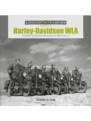 Harley-Davidson WLA: The Main US Military Motorcycle Of WWII by Robert S. Kim
