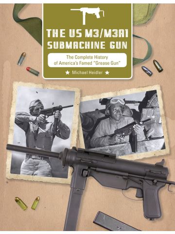 The US M3/M3A1 Submachine Gun by Michael Heidler
