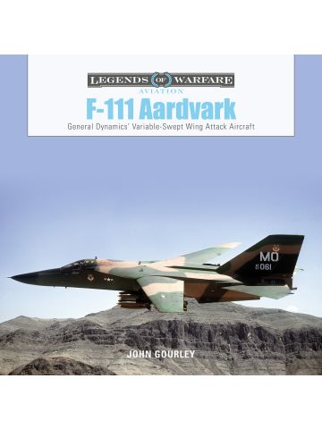 Legends of Warfare Aviation: F-111 Aardvark by John Gourley