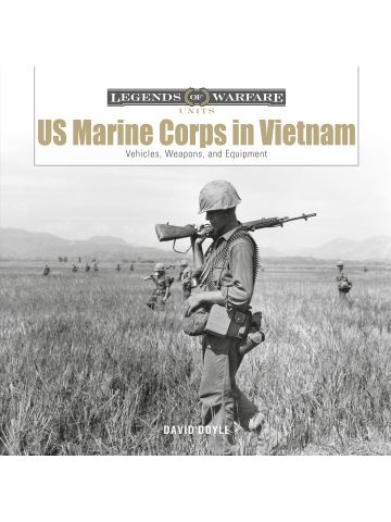 US Marine Corps in Vietnam: Vehicles, Weapons, and Equipment by David Doyle