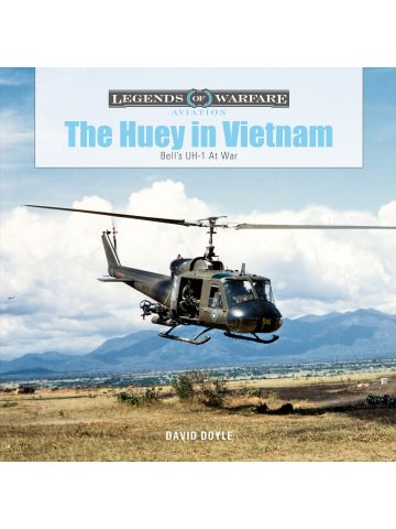 Legends of Warfare Aviation: The Huey in Vietnam by David Doyle