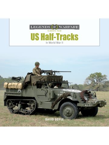Legends of Warfare Ground: US Half-Tracks In World War II by David Doyle