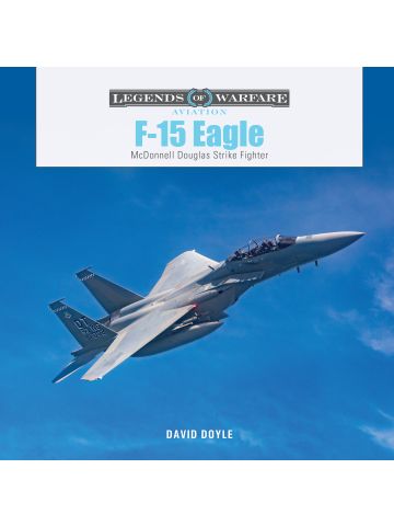 Legends of Warfare Aviation: F-15 Eagle by David Doyle