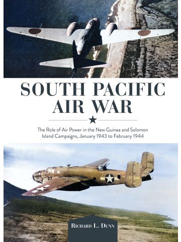 South Pacific Air War: Airpower New Guinea & Solomon Campaigns by Richard Dunn