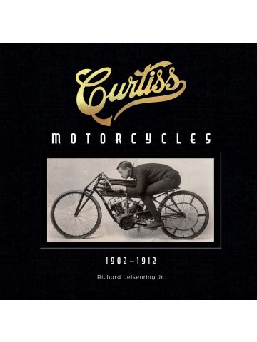 Curtiss Motorcycles: 1902-1912 by Richard Leisenring