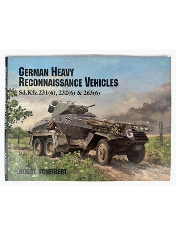 German Heavy Reconnaissance Vehicles: Sd.Kfz.231(6) 232(6) & by Horst Scheibert