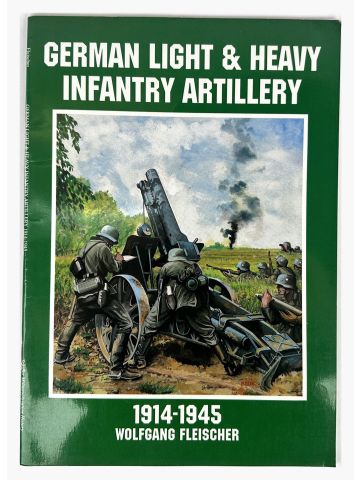 German Light & Heavy Infantry Artillery 1914-1945 by Wolfgang Fleischer