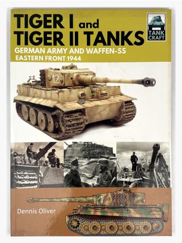 Tiger I and Tiger II Tanks: German Army and Waffen-SS Eastern by Dennis Oliver