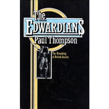 The Edwardians: The Remaking of British Society by Paul Thompson