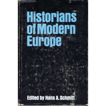 Historians of Modern Europe edited by Hans A Schmitt 1971 Edition