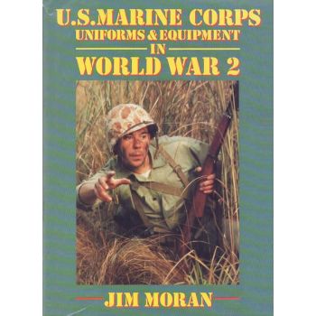 US Marine Corps Uniforms Equipment in World War II by Jim Moran