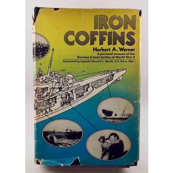 Iron Coffins A Personal Account of the U-boat Battles of World War II by Werner
